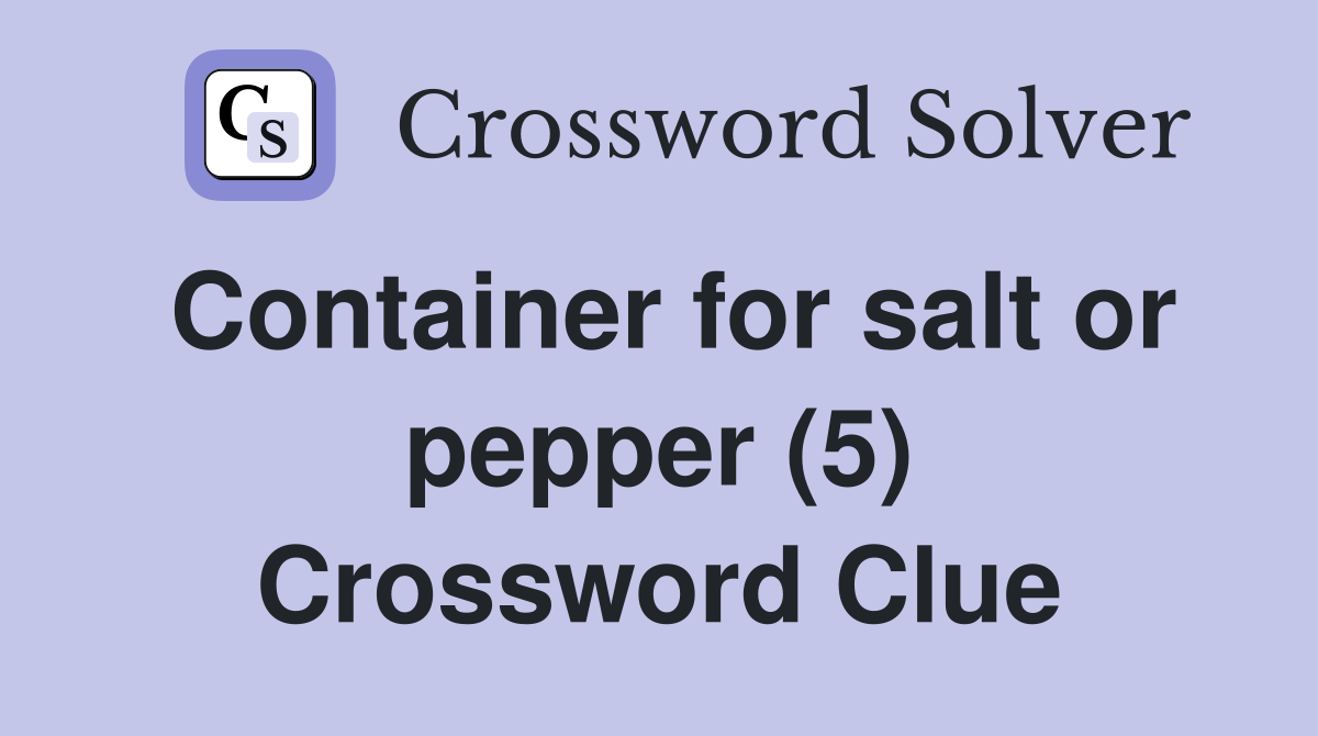 Container for salt or pepper (5) Crossword Clue Answers Crossword